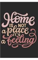 Home is not a place it's a feeling - Notebook