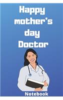 Happy mother's day doctor notebook: Mother's day gifts, (6*9 inches) 121 pages, notebook journal