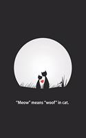 "Meow" means "woof" in cat.: Blank Lined Journal Notebook, 125 Pages, Soft Matte Cover, 6 x 9 In