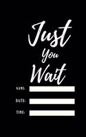 Just You Wait