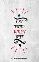 Valentine's Day Notebook: Get Your Willy Out, Funny Dirty Valentines Gift Idea for Boyfriend