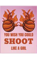 You wish you could shoot like a girl: Blank Lined Notebook, 8.5 x 11 inches 110 Pages, Matte Finish Cover