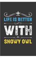 Life Is Better With Snowy Owl: Funny Snowy Owl Lovers Gifts Lined Journal Notebook 6x9 120 Pages