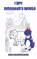 I Spy Dinosaur's World Kids Coloring Book: Coloring Book For kids, Birthday Party Activity,30 Coloring Pages 8 1/2 x 11, Perfect Gift For Dinosaur Lovers.