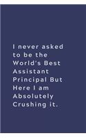 I never asked to be the World's Best Assistant Principal: Lined notebook