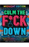 Culm The Fu*k Down: An Adult Coloring Book of 30 Hilarious, Rude and Funny Swearing and Sweary Designs: MIDNIGHT EDITION: adukt coloring books swear words