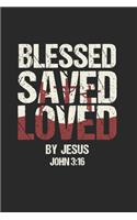 Blessed Saved Loved by Jesus John 3: 16: Cool Jesus Saying Design Notebook Composition Book Novelty Gift (6"x9") Lined Notebook to write in