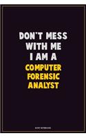 Don't Mess With Me, I Am A Computer Forensic Analyst