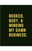 Booked, Busy, & Minding My Damn Business
