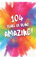 104 Years Of Being Amazing!