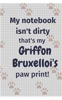 My notebook isn't dirty that's my Griffon Bruxellois's paw print!: For Griffon Bruxellois Dog Fans