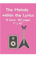 The Melody Within the Lyrics: Song Writing Journals For Musicians, Students Lyricists: Lined/Ruled Paper And Staff, Manuscript Paper For Notes, Lyrics And Music. For all creative