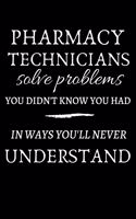 pharmacy technicians solve problems you didn't know you had in ways you'll never understand