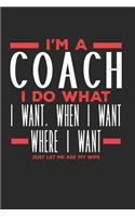 I'm a Coach I Do What I Want, When I Want, Where I Want. Just Let Me Ask My Wife