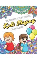 Fun Cute And Stress Relieving Kids Playing Coloring Book: Find Relaxation And Mindfulness with Stress Relieving Color Pages Made of Beautiful Black and White Children Playing with Mandala Pages for All Ages