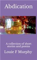 Abdication: A collection of short stories and poems(3 Quarters)