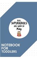 Notebook for Toddlers: Dotted Journal with Superheroes are born in May Design - Cool Gift for a friend or family who loves hero presents! - 6x9" - 180 White dotted pages -