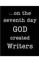 On the seventh day GOD created writers