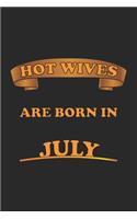 Hot Wives are born in July: Notebook, Journal - Gift Idea for Sexy Wives - blank paper - 6x9 - 120 pages