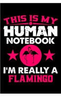 This Is My Human Notebook I'm Really a Flamingo: Lined Journal Notebook/Diary for Flamingo Lover - Best Gift Idea