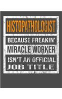 Histopathologist Because Freakin' Miracle Worker Is Not An Official Job Title: 2020 Calendar Day to Day Planner Dated Journal Notebook Diary 8" x 10" 110 Pages Clean Detailed Book