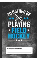 I'd Rather Be Playing Field Hockey - Blood Sugar Logbook Diary