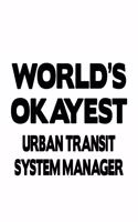 World's Okayest Urban Transit System Manager: Best Urban Transit System Manager Notebook, Urban Transit System Managing/Organizer Journal Gift, Diary, Doodle Gift or Notebook - 6 x 9 Compact Siz