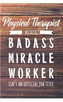 Physical Therapist Because Badass Miracle Worker Isn't an Official Job Title: 6x9" Dot Bullet Wood Matte Cover Notebook/Journal Funny Gift Idea For PTs, Physical Therapy Students