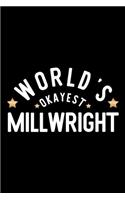 World's Okayest Millwright: Nice Notebook for Millwright - Funny Christmas Gift Idea for Millwright - Millwright Journal - 100 pages 6x9 inches