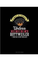Always Be Yourself Unless You Can Be A Rottweiler Then Be A Rottweiler: Bible Study Journal