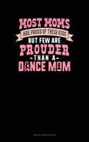 Most Moms Are Proud Of Their Kids But Few Are Prouder Than A Dance Mom