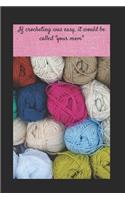 If crocheting was easy, it would be called "your mom": Journal/Notebook