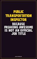 Public Transportation Inspector, Because Freaking Awesome Is Not An Official Job Title: Career Motivational Quotes 6x9 120 Pages Blank Lined Notebook Journal