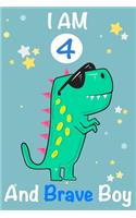 I am 4 and Brave Boy: Dinosaur Journal, My Dinosaur Book A Happy Birthday 4 Years Old Dinosaur Activity Journal Notebook for Kids, 4 Year Old Birthday Gift for Boys! Birt