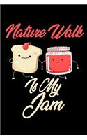 Nature Walk is My Jam: Funny Nature Walk Journal (Diary, Notebook) Christmas & Birthday Gift for Nature Walk Enthusiasts