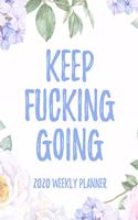 Keep Fucking Going 2020 Weekly Planner: 8.5x11" Floral Weekly Academic Calendar Planner & Journal, Funny Swearing Planner Gift Idea