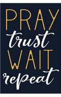 Pray Trust Wait Repeat