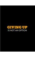Giving Up Is Not An Option: lined professional notebook/journal A perfect gifts under 10 dollars: Amazing Notebook/Journal/Workbook - Perfectly Sized 8.5x11" - 120 Pages