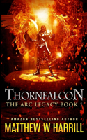 Thornfalcon (The ARC Legacy Book 1)