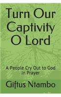 Turn Our Captivity O Lord