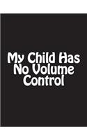 My Child Has No Volume Control