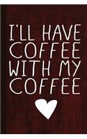 I'll Have Coffee with My Coffee: Caffeine Lined Journal for Journaling, Studying, Note Writing, Reflection and Prayer