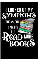 I Looked Up My Symptoms Turns Out I Need To Read More Books: Librarian Book Nerd Blank Lined Journal