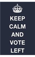 Keep Calm and Vote Left
