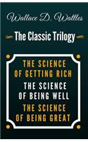 The Science of Getting Rich, the Science of Being Well, the Science of Being Great - The Classic Wallace D. Wattles Trilogy