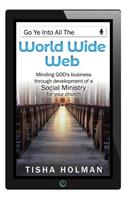 Go Ye Into All the World Wide Web: Minding God's Business Through Development of a Social Ministry for Your Church