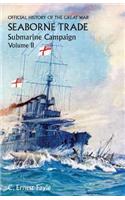 Official History of the Great War. Seaborne Trade.Volume II; Submarine Campaign (from the Opening of the Campaign to the Appointment of a Shipping Controller)