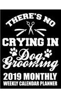 There's No Crying in Dog Grooming 2019 Monthly Weekly Calendar Planner: Dog Lovers Cute Appointment Scheduler and Organizer(1 Grooming Dogs 2019 Organizer Planners)
