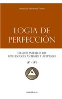 Logia de PerfecciÃ³n: Grados Inefables del Rito EscocÃ©s Antiguo Y Aceptado (4Â°-14Â°)