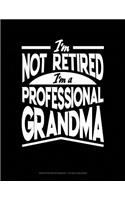 I'm Not Retired I'm a Professional Grandma